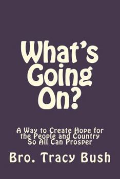 Paperback What's Going On?: A Way to Create Hope in the People and Country So All Can Prosper Book