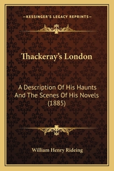 Paperback Thackeray's London: A Description Of His Haunts And The Scenes Of His Novels (1885) Book