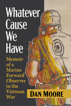 Paperback Whatever Cause We Have: Memoir of a Marine Forward Observer in the Vietnam War Book