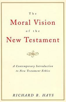Paperback The Moral Vision of the New Testament: Community, Cross, New Creationa Contemporary Introduction to New Testament Ethic Book
