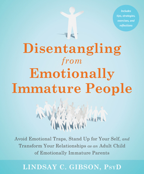 Paperback Disentangling from Emotionally Immature People: Avoid Emotional Traps, Stand Up for Your Self, and Transform Your Relationships as an Adult Child of E Book