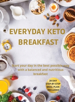 Hardcover Everyday Keto Breakfast: Start your day in the best possible way with a balanced and nutritious breakfast. 28-Day Step-by-Step Meal Plan Includ Book