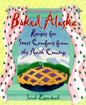 Hardcover Baked Alaska: Sweet Comforts of the North Country Book