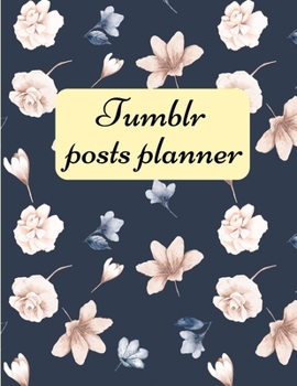 Paperback Tumblr posts planner.: Organizer to Plan All Your Posts & Content Book