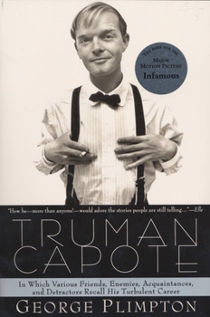 Truman Capote: In Which Various Friends, Enemies, Acquaintances, and Detractors Recall His Turbulent Career