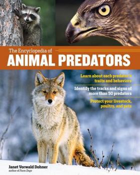 Paperback The Encyclopedia of Animal Predators: Learn about Each Predator's Traits and Behaviors; Identify the Tracks and Signs of More Than 50 Predators; Prote Book