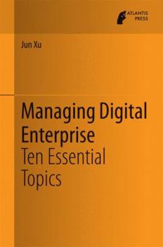 Hardcover Managing Digital Enterprise: Ten Essential Topics Book