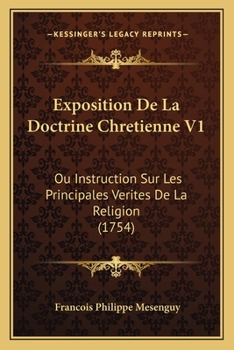 Paperback Exposition De La Doctrine Chretienne V1: Ou Instruction Sur Les Principales Verites De La Religion (1754) [French] Book