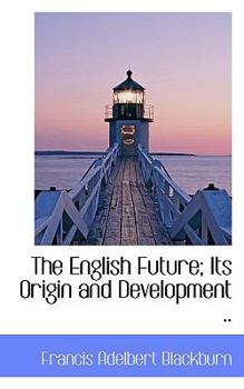 The English Future; Its Origin and Development ..