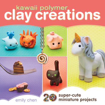 Paperback Kawaii Polymer Clay Creations: 20 Super-Cute Miniature Projects Book