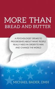 Paperback More Than Bread and Butter: A Psychologist Speaks to Progressives About What People Really Need Book