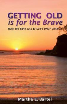Paperback Getting Old Is for the Brave: What the Bible Says to God's Older Children Book