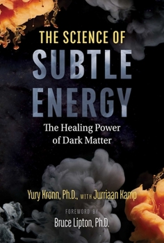 Paperback The Science of Subtle Energy: The Healing Power of Dark Matter Book