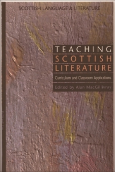 Paperback Teaching Scottish Literature: Curriculum and Classroom Applications (Scottish Language and Literature Volume 3) Book