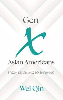 Paperback Gen X Asian Americans: From Learning to Thriving Book