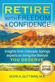 Paperback Retire with freedom and confidence: Insights from Colorado Springs experts on living the lifestyle you deserve Book