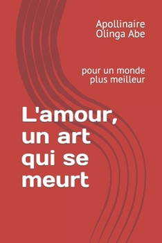 Paperback L'amour, un art qui se meurt: pour un monde plus meilleur [French] Book