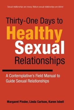 Thirty-One Days to Healthy Sexual Relationships: A Contemplative's Field Manual to Guide Sexual Relationships