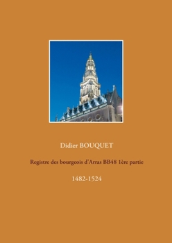 Paperback Registre des bourgeois d'Arras BB48 1ère partie: 1482-1524 [French] Book