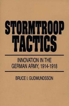 Hardcover Stormtroop Tactics: Innovation in the German Army, 1914-1918 Book