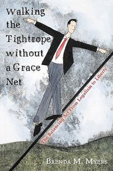 Paperback Walking the Tightrope Without a Grace Net: The Balancing ACT from Legalism to Liberty Book