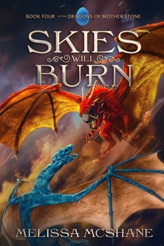 Skies Will Burn - Book #4 of the Dragons of Mother Stone
