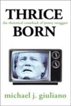Hardcover Thrice-Born: The Rhetorical Comeback of Jimmy Swaggart Book
