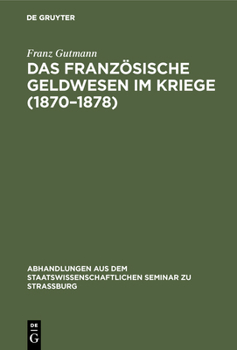 Das Franz�sische Geldwesen Im Kriege (1870-1878)