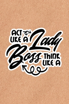 Paperback Act Like A Lady Think Like A Boss: Recycled Paper Print Sassy Mom Journal / Snarky Notebook Book