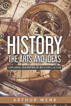 Paperback History, the Arts and Ideas: Exploring The Matrix of Western Culture Book