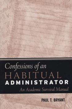 Paperback Confessions Of An Habitual Administrator: An Academic Survival Manual Book