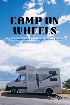 Paperback Camp on Wheels: Your Passport to RV Camping in National Parks Book