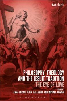 Hardcover Philosophy, Theology and the Jesuit Tradition: 'The Eye of Love' Book