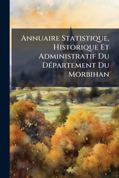 Paperback Annuaire Statistique, Historique Et Administratif Du Département Du Morbihan Book