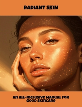 Paperback Radiant Skin: An All-Inclusive Manual For Good Skincare Book