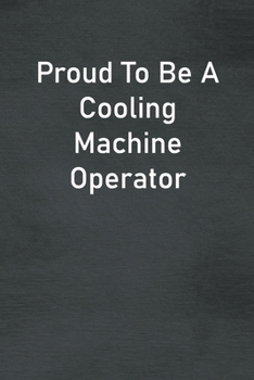 Paperback Proud To Be A Cooling Machine Operator: Lined Notebook For Men, Women And Co Workers Book