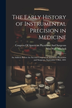 Paperback The Early History of Instrumental Precision in Medicine: An Address Before the Second Congress of American Physicians and Surgeons, September 23Rd, 18 Book