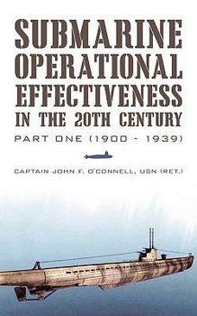 Paperback Submarine Operational Effectiveness in the 20th Century: Part One (1900 - 1939) Book