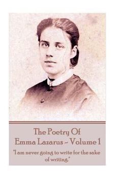 Paperback The Poetry of Emma Lazarus - Volume 1: "I am never going to write for the sake of writing." Book