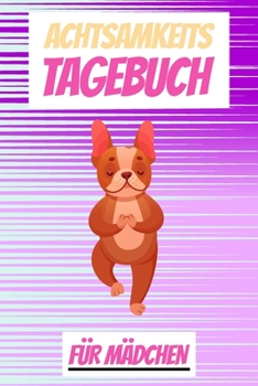 Paperback Achtsamkeitstagebuch für Mädchen: Positivtagebuch: Motiv: Französische Bulldogge [German] Book