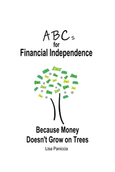 Paperback ABCs for Financial Independence: Because Money Doesn't Grow on Trees Book