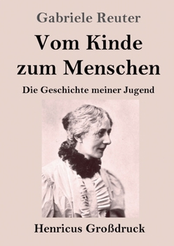 Vom Kinde zum Menschen (Großdruck): Die Geschichte meiner Jugend (German Edition)