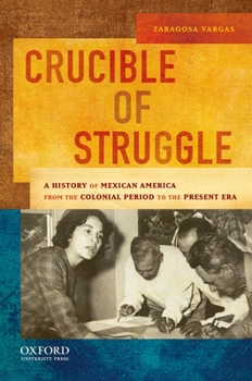 Paperback Crucible of Struggle: A History of Mexican Americans from the Colonial Period to the Present Era Book