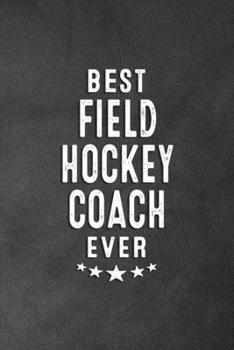 Paperback Best Field Hockey Coach Ever: Blank Lined Journal Notebook Appreciation Thank You Gift Book