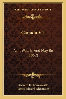 Paperback Canada V1: As It Was, Is, And May Be (1852) Book