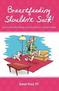Paperback Breastfeeding Shouldn't Suck!: And some other things you should know about babies Book