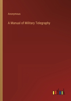 A Manual of Military Telegraphy