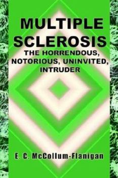 Paperback Multiple Sclerosis, the Horrendous, Notorious, Uninvited, Intruder Book