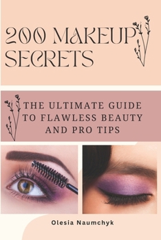 Paperback 200 Makeup Secrets: The Ultimate Guide to Flawless Beauty and Pro Tips Book