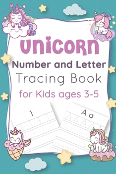 Unicorn Number and Letter Tracing Book for Kids Ages 3-5: Unicorn learn to read letters and numbers activity and tracing book - unicorn number tracing book - unicorn handwriting practice letter tracin